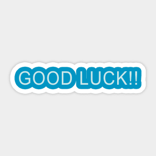 GOOD LUCK!! Sticker